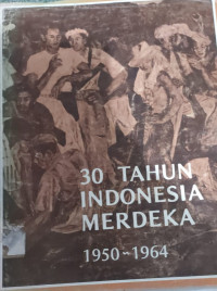 Image of 30 TAHUN INDONESIA MERDEKA 1950-1964