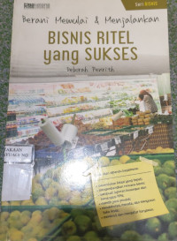 Image of BERANI MEMULAI DAN MENJALANKAN BISNIS RITEL YANG SUKSES