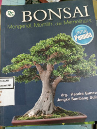 Image of BONSAI MENGENAL, MEMILIH, DAN MEMELIHARA