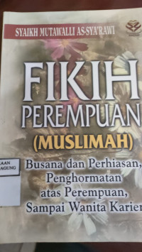 Image of FIKIH PEREMPUAN (MUSLIMAH) : BUSANA DAN PERHIASAN, PENGHORMATAN ATAS PEREMPUAN, SAMPAI WANITA KARIER