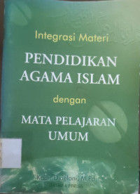 Image of INTEGRASI MATERI PENDIDIKAN AGAMA ISLAM DENGAN MATA PELAJARAN UMUM