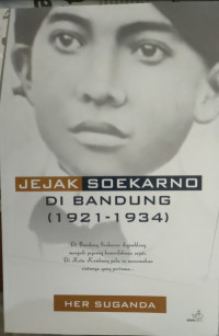 Image of JEJAK SOEKARNO DI BANDUNG (1921 - 1934)