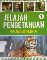 Image of JELAJAH PENGETAHUAN 1: FAUNA DAN FLORA
