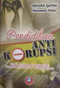 Image of PENDIDIKAN ANTI KORUPSI: KONSEP, STRATEGI, DAN IMPLEMENTASI PENDIDIKAN ANTIKORUPSI DI SEKOLAH/MADRASAH