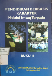 Image of PENDIDIKAN BERBASIS KARAKTER
MELALUI IMTAQ TERPADU
BUKU II