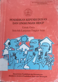 Image of PENDIDIKAN KEPENDUDUKAN DAN LINGKUNGAN HIDUP: UNTUK GURU SEKOLAH LANJUTAN TINGKAT ATAS