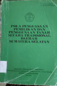 Image of POLA PENGUASAAN PEMILIKAN DAN PENGGUNAAN TANAH SECARA TRADISIONAL DAERAH SUMATERA SELATAN