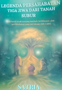 Image of LEGENDA PERSAHABATAN TIGA JIWA DARI TANAH SUBUR