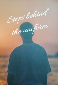 Image of STEPS BEHIND THE UNIFORM